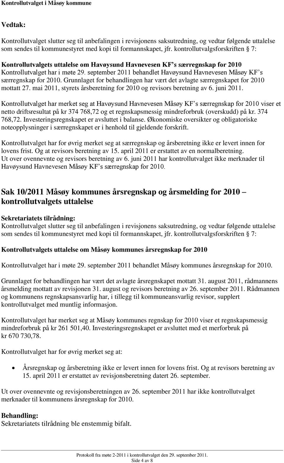 september 2011 behandlet Havøysund Havnevesen Måsøy KF s særregnskap for 2010. Grunnlaget for behandlingen har vært det avlagte særregnskapet for 2010 mottatt 27.