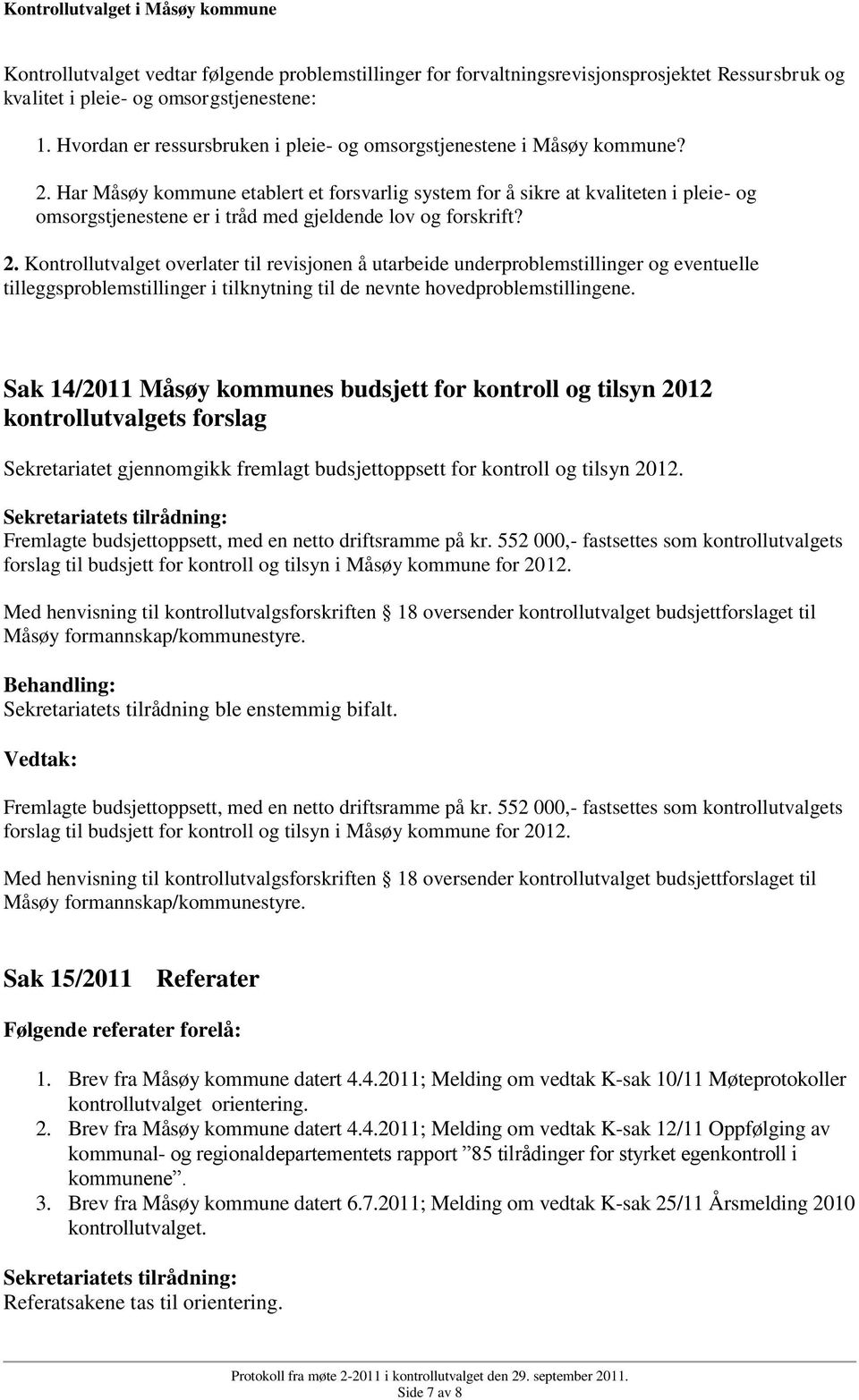 Har Måsøy kommune etablert et forsvarlig system for å sikre at kvaliteten i pleie- og omsorgstjenestene er i tråd med gjeldende lov og forskrift? 2.