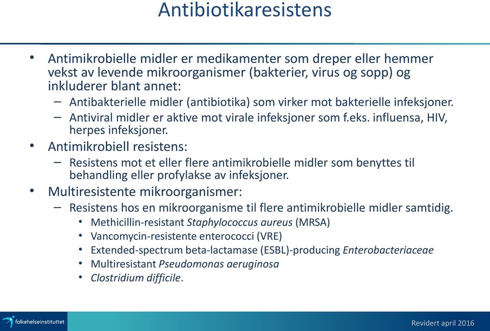Antimikrobiell resistens: Resistens mot et eller flere antimikrobielle midler som benyttes til behandling eller profylakse av infeksjoner.