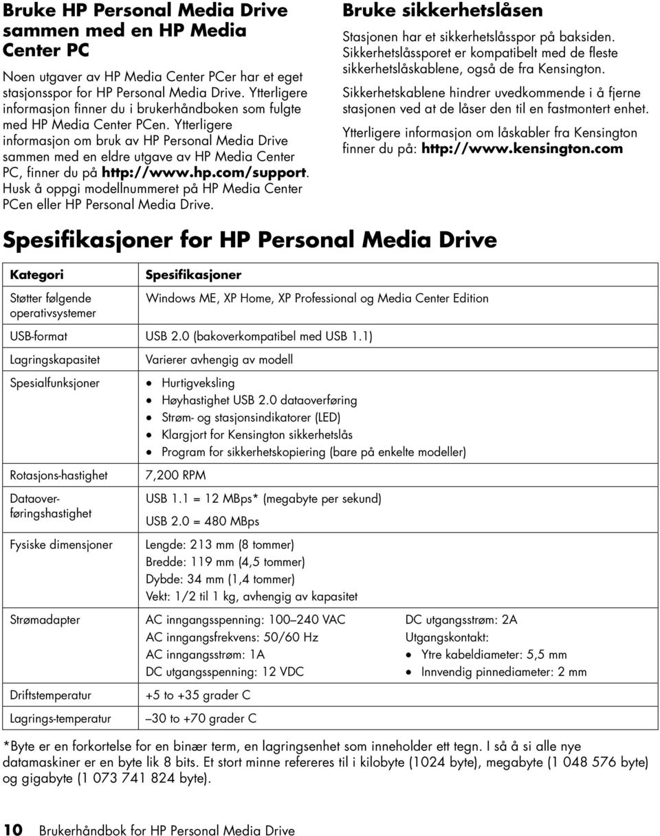 Ytterligere informasjon om bruk av HP Personal Media Drive sammen med en eldre utgave av HP Media Center PC, finner du på http://www.hp.com/support.