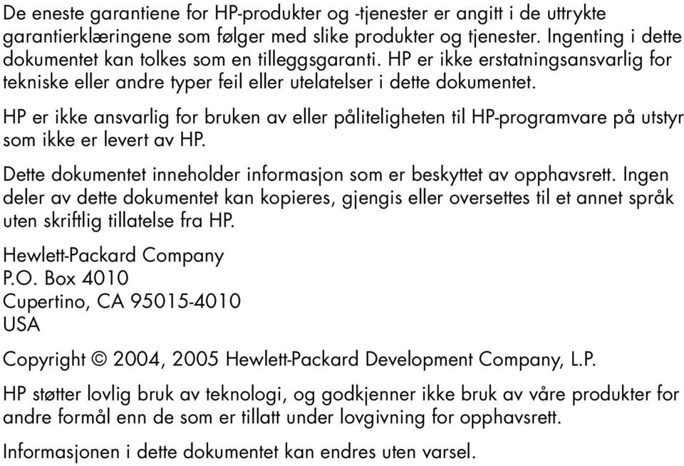 HP er ikke ansvarlig for bruken av eller påliteligheten til HP-programvare på utstyr som ikke er levert av HP. Dette dokumentet inneholder informasjon som er beskyttet av opphavsrett.