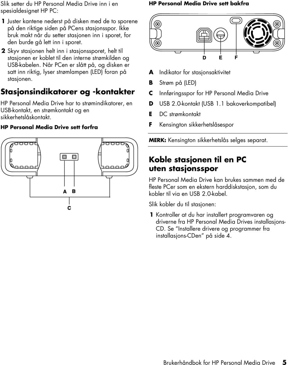 2 Skyv stasjonen helt inn i stasjonssporet, helt til stasjonen er koblet til den interne strømkilden og USB-kabelen.