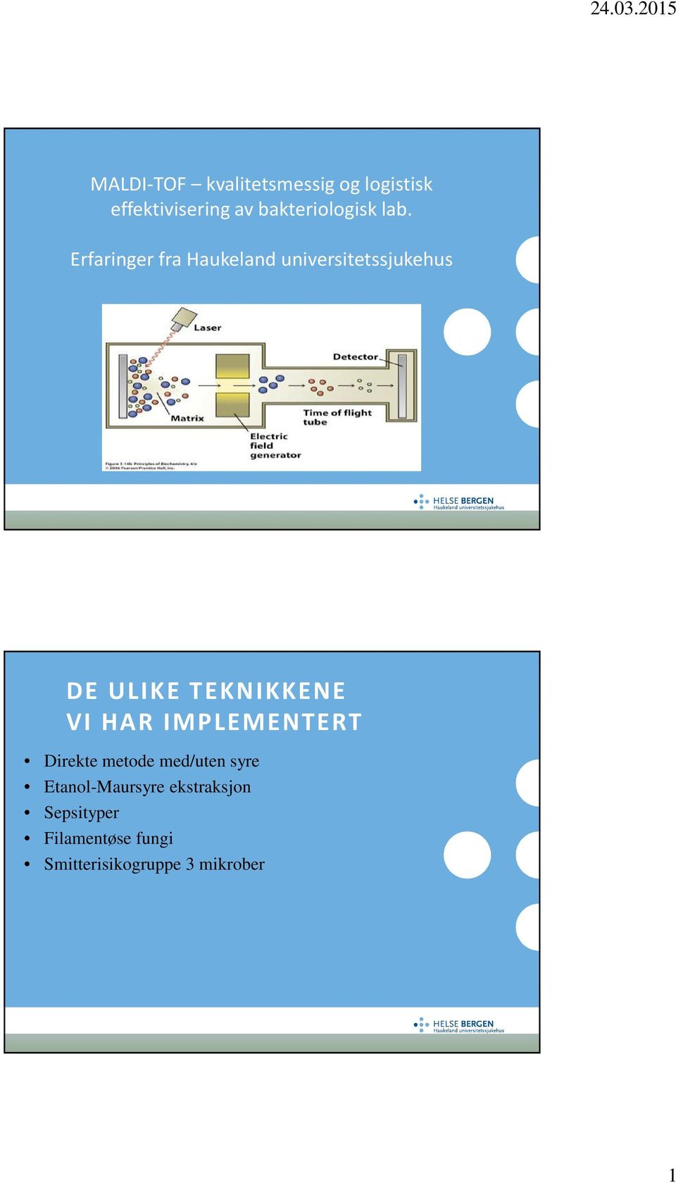 Erfaringer fra Haukeland universitetssjukehus DE ULIKE TEKNIKKENE VI