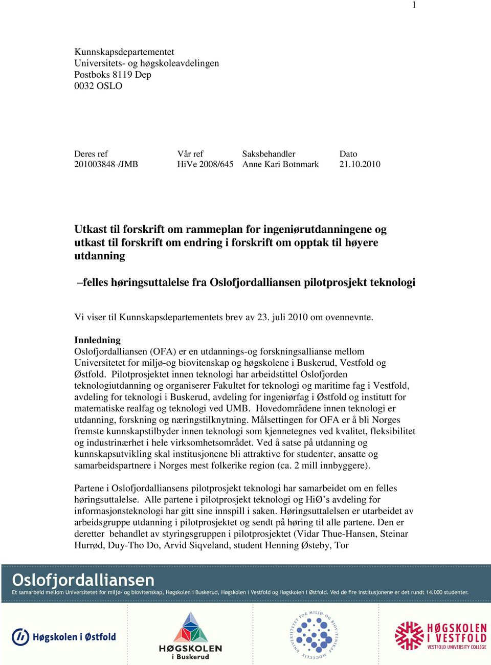 2010 Utkast til forskrift om rammeplan for ingeniørutdanningene og utkast til forskrift om endring i forskrift om opptak til høyere utdanning felles høringsuttalelse fra Oslofjordalliansen