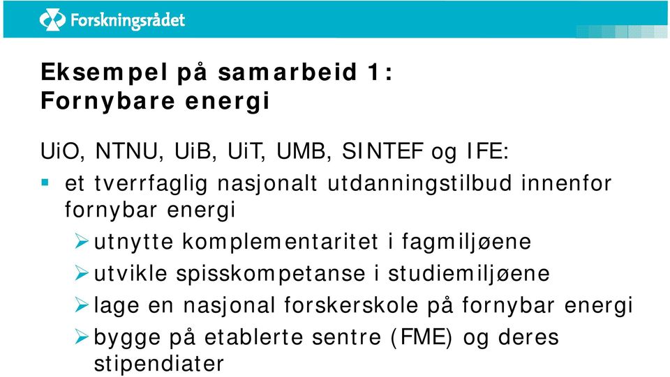 komplementaritet i fagmiljøene utvikle spisskompetanse i studiemiljøene lage en