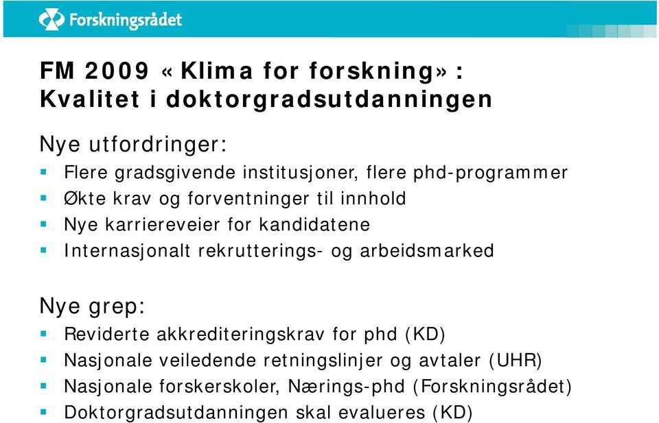 Internasjonalt rekrutterings- og arbeidsmarked d Nye grep: Reviderte akkrediteringskrav for phd (KD) Nasjonale