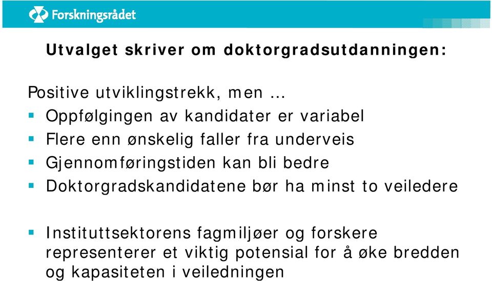 Gjennomføringstiden kan bli bedre Doktorgradskandidatene bør ha minst to veiledere