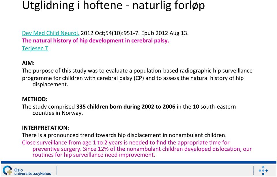 displacement. METHOD: The study comprised 335 children born during 2002 to 2006 in the 10 south- eastern coundes in Norway.