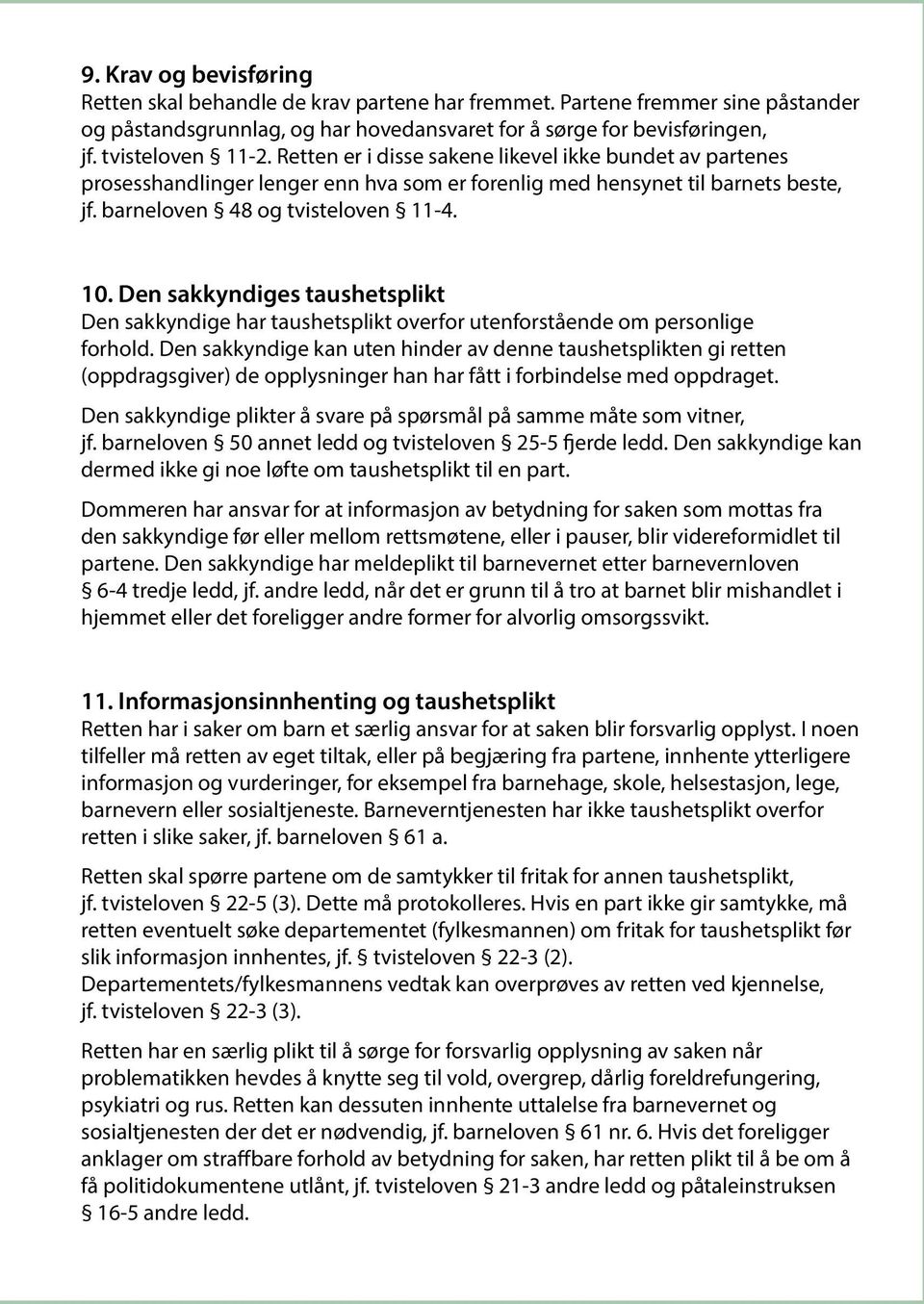 Den sakkyndiges taushetsplikt Den sakkyndige har taushetsplikt overfor utenforstående om personlige forhold.