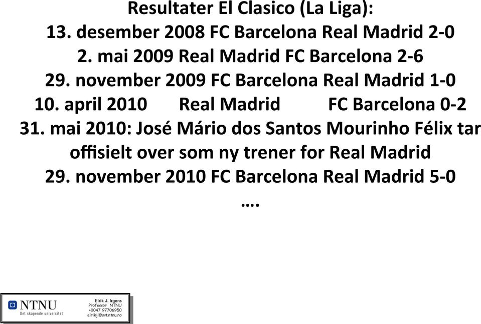 april 2010 Real Madrid FC Barcelona 0-2 31.