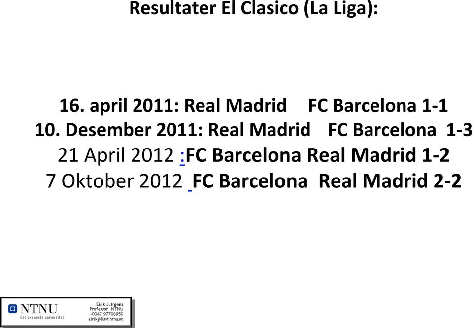 Desember 2011: Real Madrid FC Barcelona 1-3 21 April