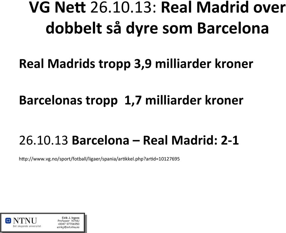 Madrids tropp 3,9 milliarder kroner Barcelonas tropp 1,7