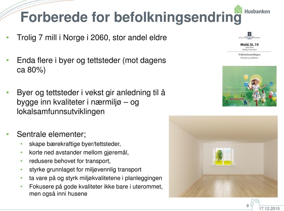 bærekraftige byer/tettsteder, korte ned avstander mellom gjøremål, redusere behovet for transport, styrke grunnlaget for miljøvennlig