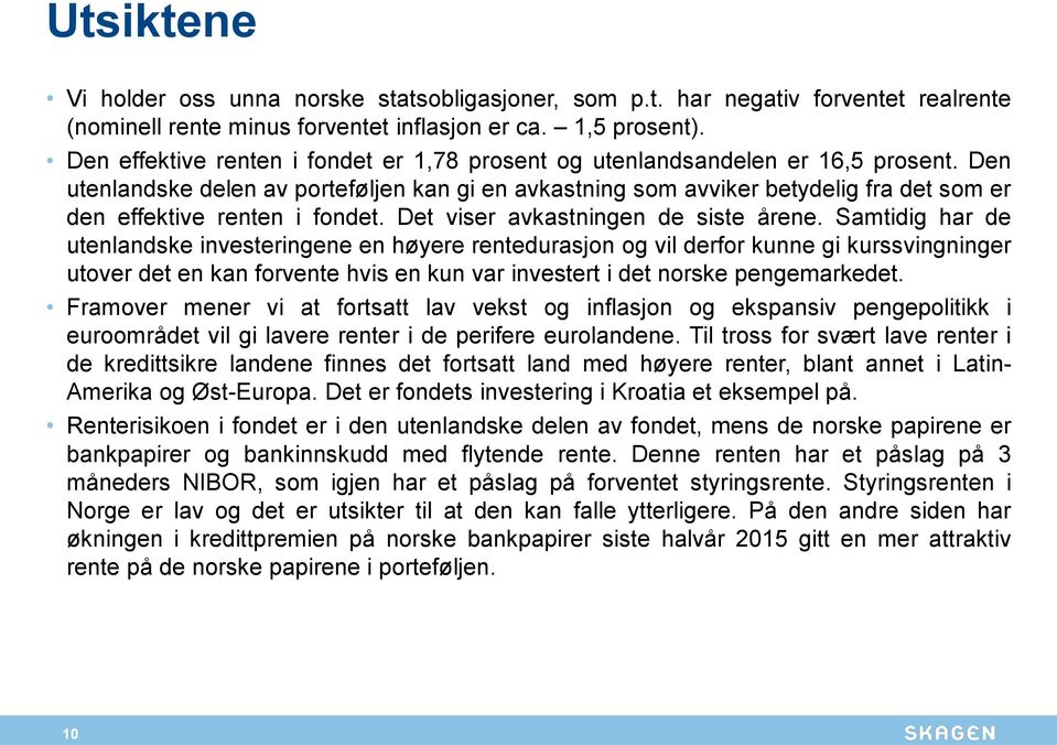 Den utenlandske delen av porteføljen kan gi en avkastning som avviker betydelig fra det som er den effektive renten i fondet. Det viser avkastningen de siste årene.