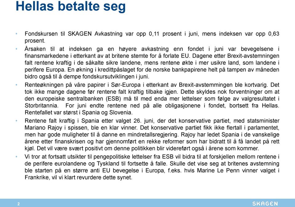 Dagene etter Brexit-avstemningen falt rentene kraftig i de såkalte sikre landene, mens rentene økte i mer usikre land, som landene i perifere Europa.