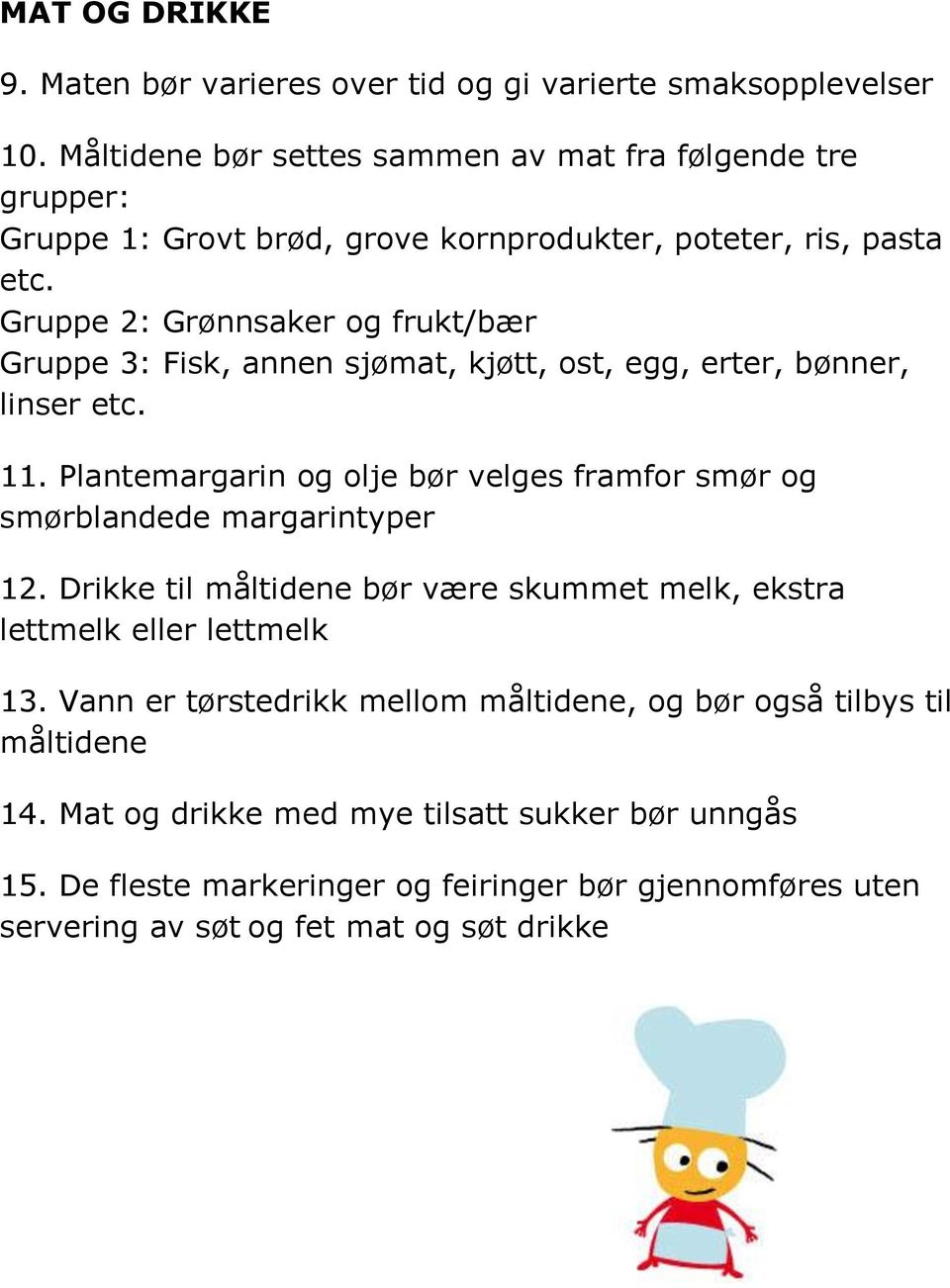 Gruppe 2: Grønnsaker og frukt/bær Gruppe 3: Fisk, annen sjømat, kjøtt, ost, egg, erter, bønner, linser etc. 11.