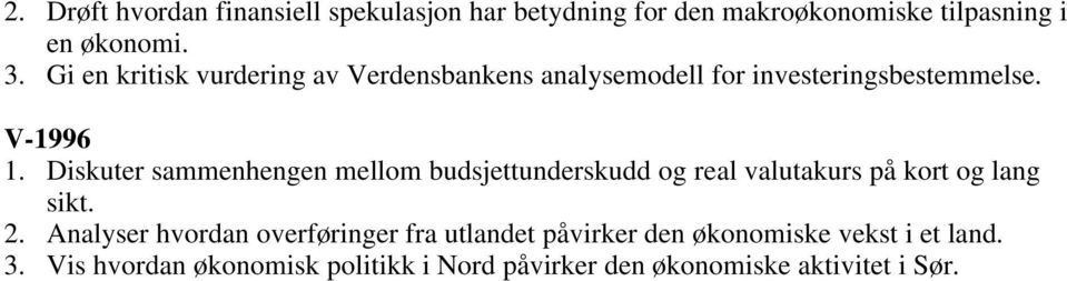 Diskuter sammenhengen mellom budsjettunderskudd og real valutakurs på kort og lang sikt. 2.