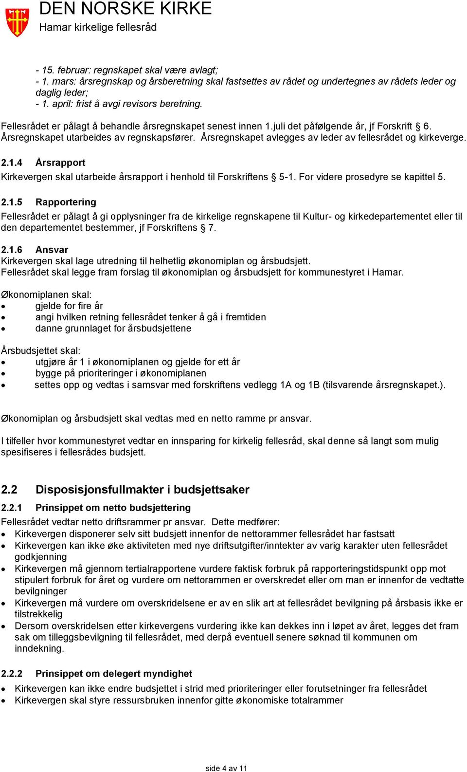 Årsregnskapet avlegges av leder av fellesrådet og kirkeverge. 2.1.