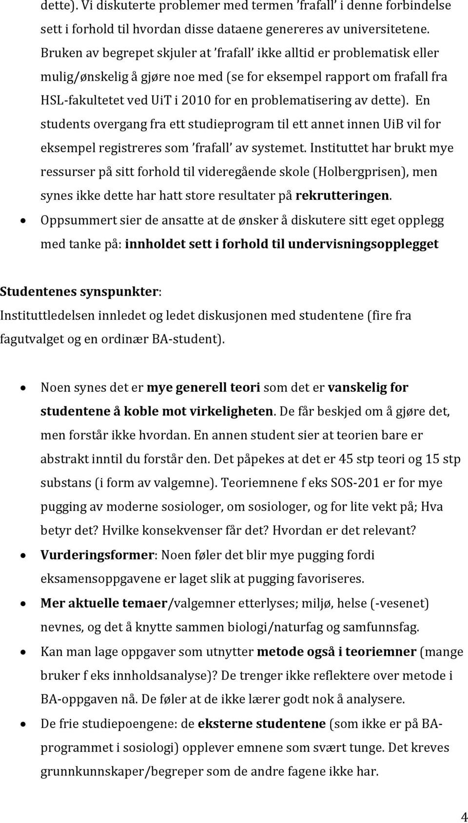 dette). En students overgang fra ett studieprogram til ett annet innen UiB vil for eksempel registreres som frafall av systemet.