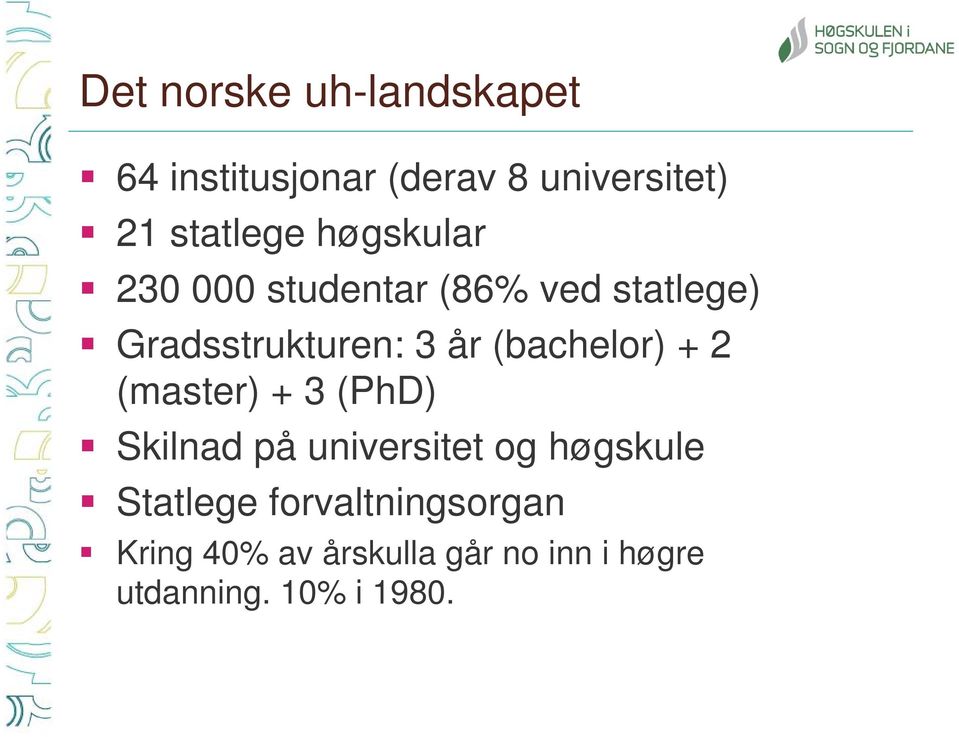 (bachelor) + 2 (master) + 3 (PhD) Skilnad på universitet og høgskule