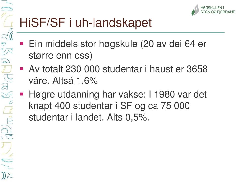 våre. Altså 1,6% Høgre utdanning har vakse: I 1980 var det