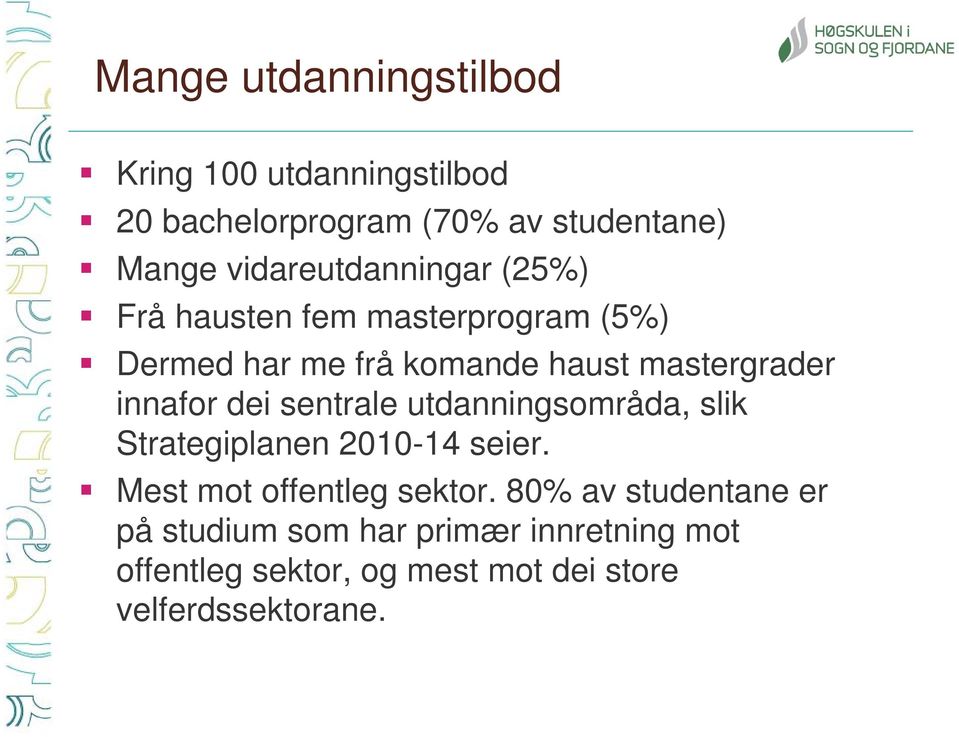 innafor dei sentrale utdanningsområda, slik Strategiplanen 2010-14 seier. Mest mot offentleg sektor.