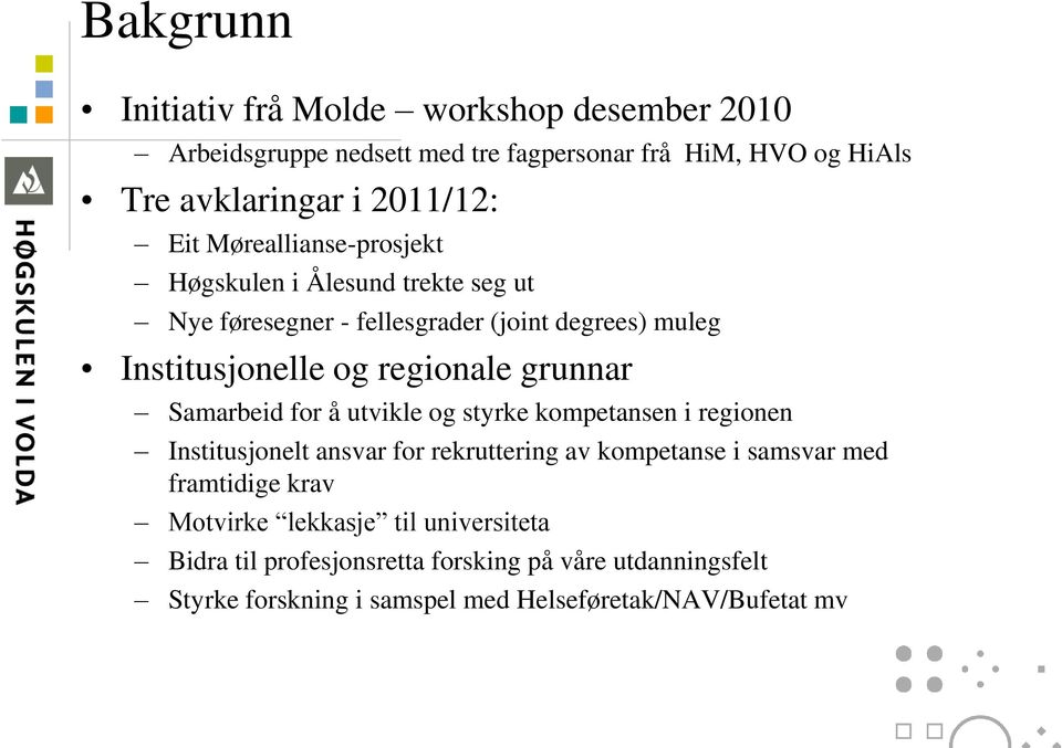 grunnar Samarbeid for å utvikle og styrke kompetansen i regionen Institusjonelt ansvar for rekruttering av kompetanse i samsvar med framtidige