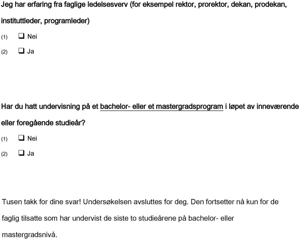 inneværende eller foregående studieår? (1) Nei (2) Ja Tusen takk for dine svar! Undersøkelsen avsluttes for deg.