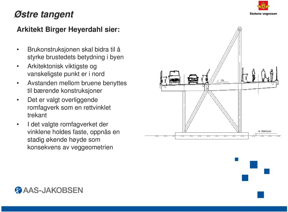 benyttes til bærende konstruksjoner Det er valgt overliggende romfagverk som en rettvinklet trekant I