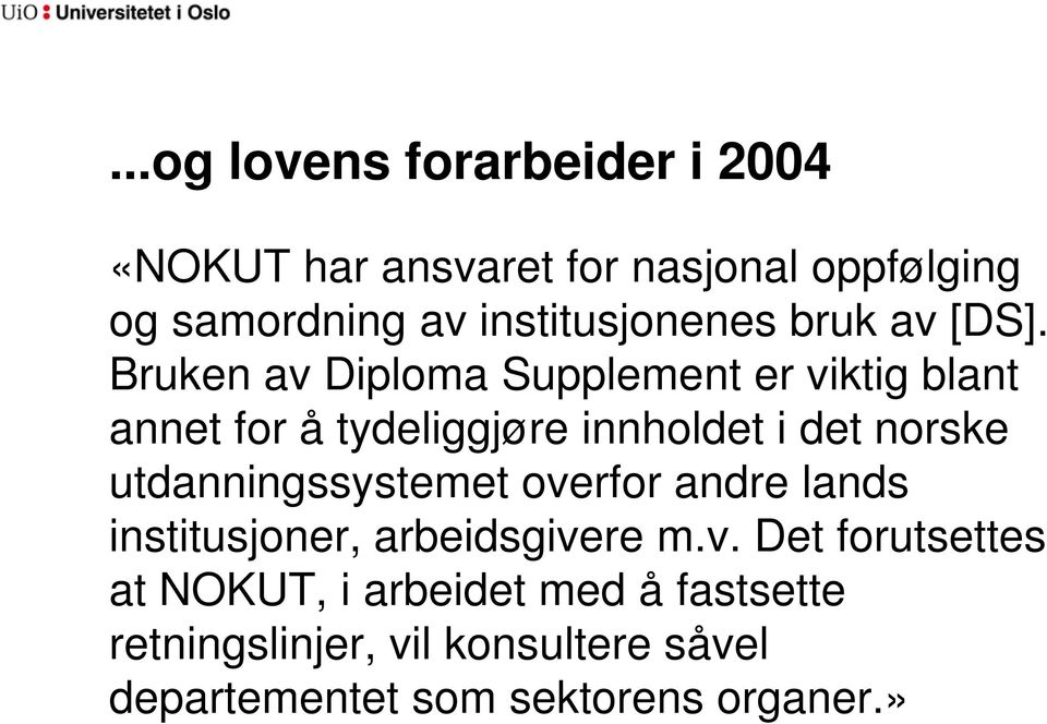 Bruken av Diploma Supplement er viktig blant annet for å tydeliggjøre innholdet i det norske
