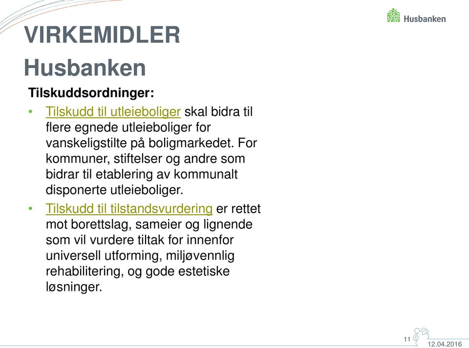 For kommuner, stiftelser og andre som bidrar til etablering av kommunalt disponerte utleieboliger.