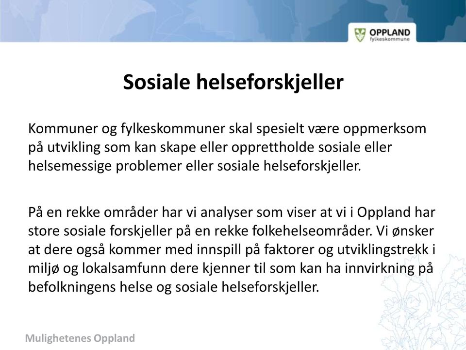 På en rekke områder har vi analyser som viser at vi i Oppland har store sosiale forskjeller på en rekke folkehelseområder.