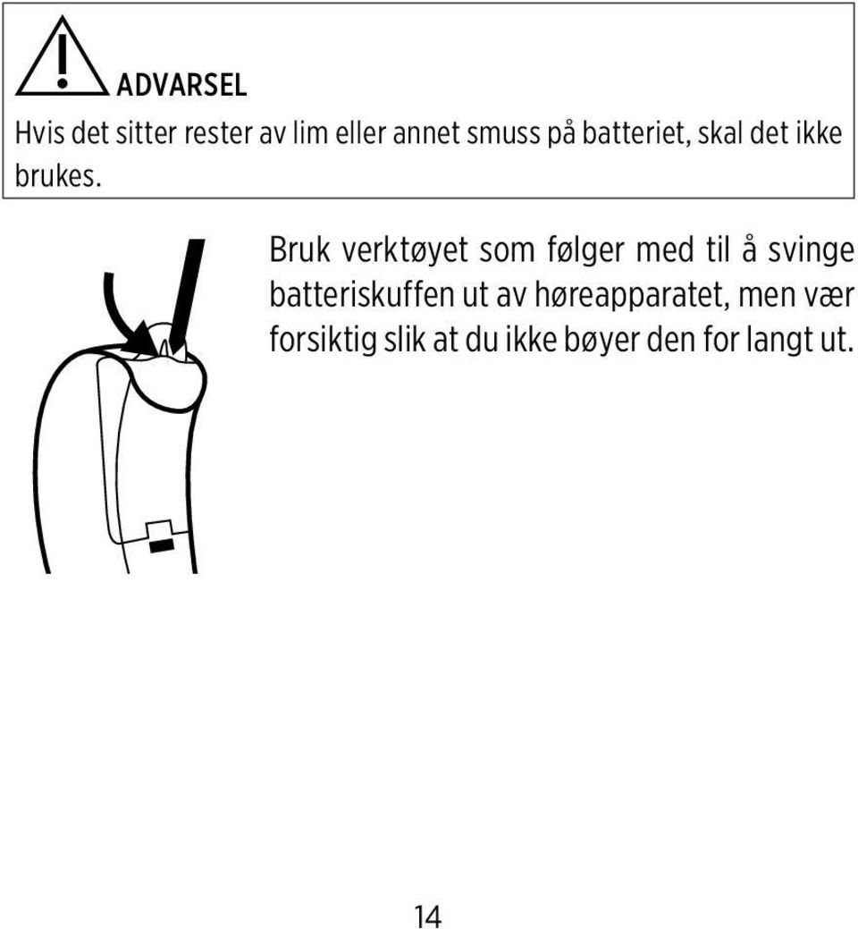 Bruk verktøyet som følger med til å svinge batteriskuffen