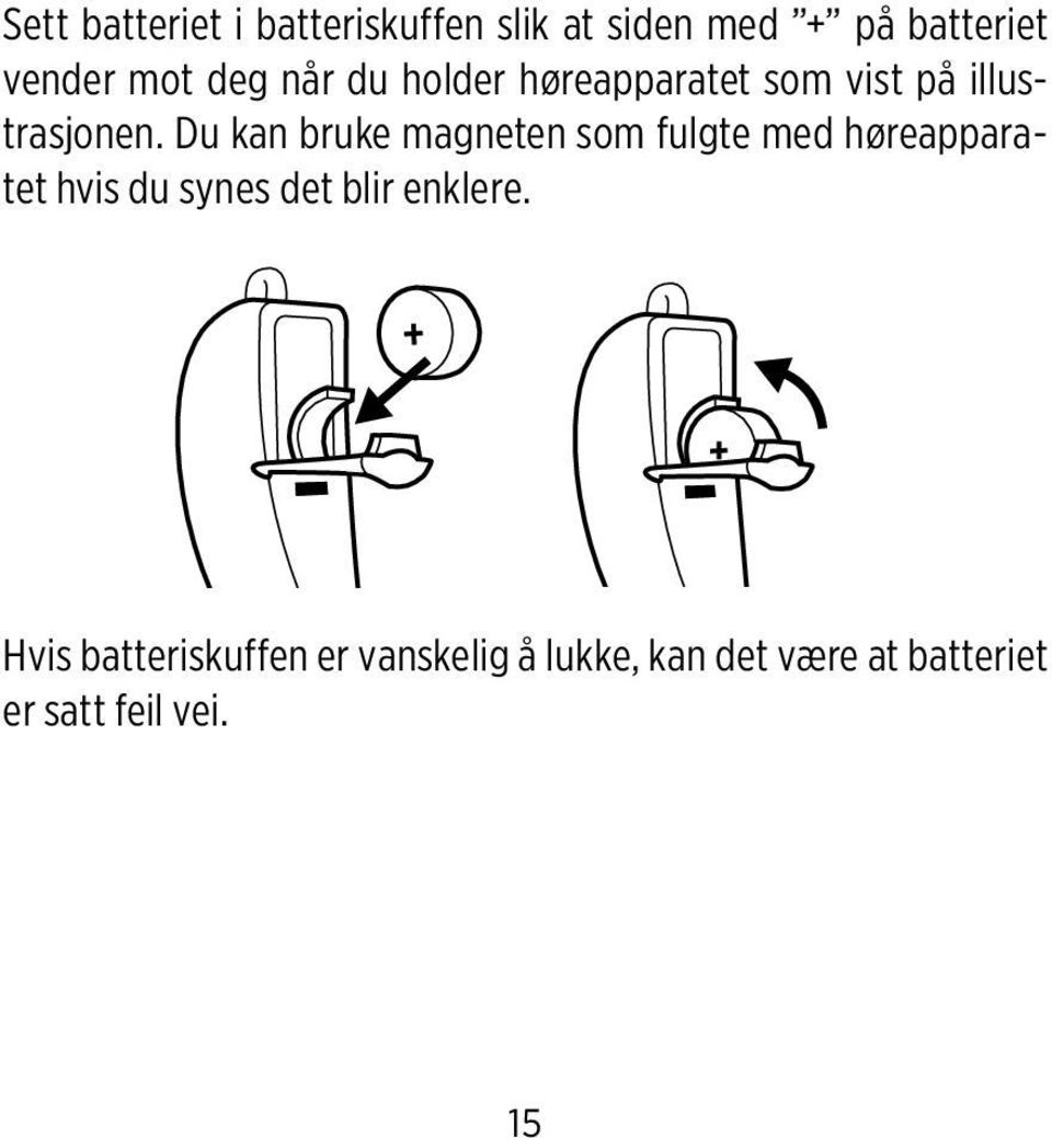 Du kan bruke magneten som fulgte med høreapparatet hvis du synes det blir