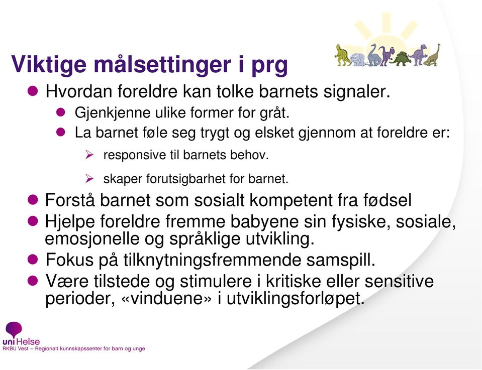 Forstå barnet som sosialt kompetent fra fødsel Hjelpe foreldre fremme babyene sin fysiske, sosiale, emosjonelle og språklige