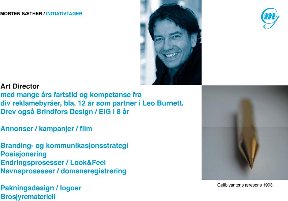 Drev også Brindfors Design / EIG i 8 år Annonser / kampanjer / film Branding- og