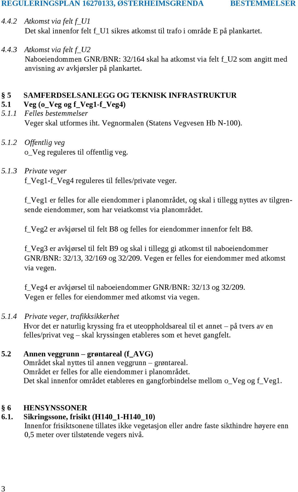 5.1.3 Private veger f_veg1-f_veg4 reguleres til felles/private veger.