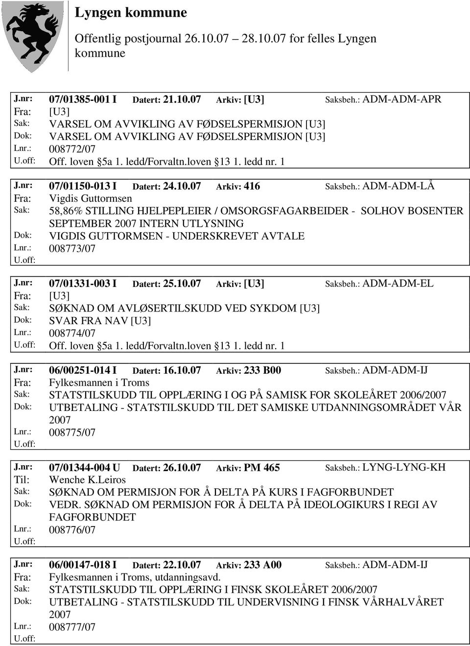 : ADM-ADM-LÅ Fra: Vigdis Guttormsen Sak: 58,86% STILLING HJELPEPLEIER / OMSORGSFAGARBEIDER - SOLHOV BOSENTER SEPTEMBER 2007 INTERN UTLYSNING Dok: VIGDIS GUTTORMSEN - UNDERSKREVET AVTALE Lnr.