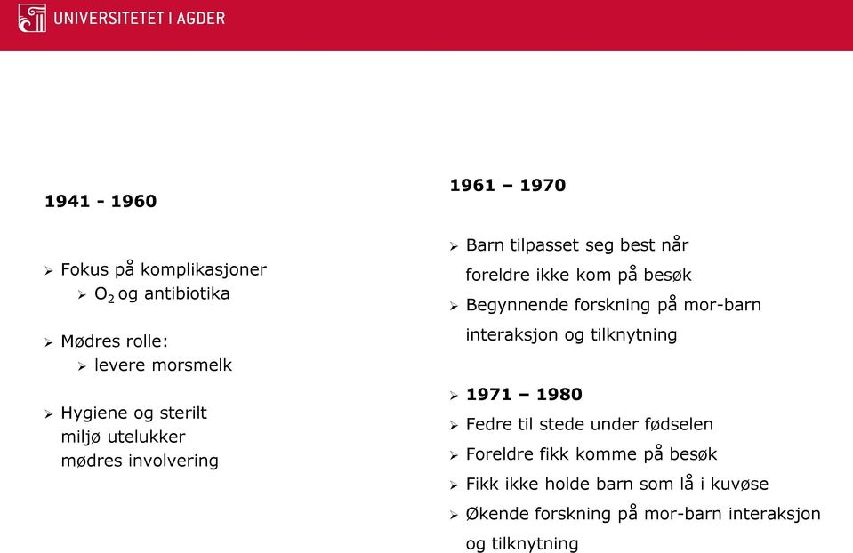 Begynnende forskning på mor-barn interaksjon og tilknytning 1971 1980 Fedre til stede under fødselen