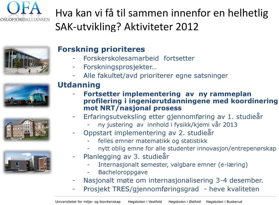 profilering i ingeniørutdanningene med koordinering mot NRT/nasjonal prosess - Erfaringsutveksling etter gjennomføring av 1.