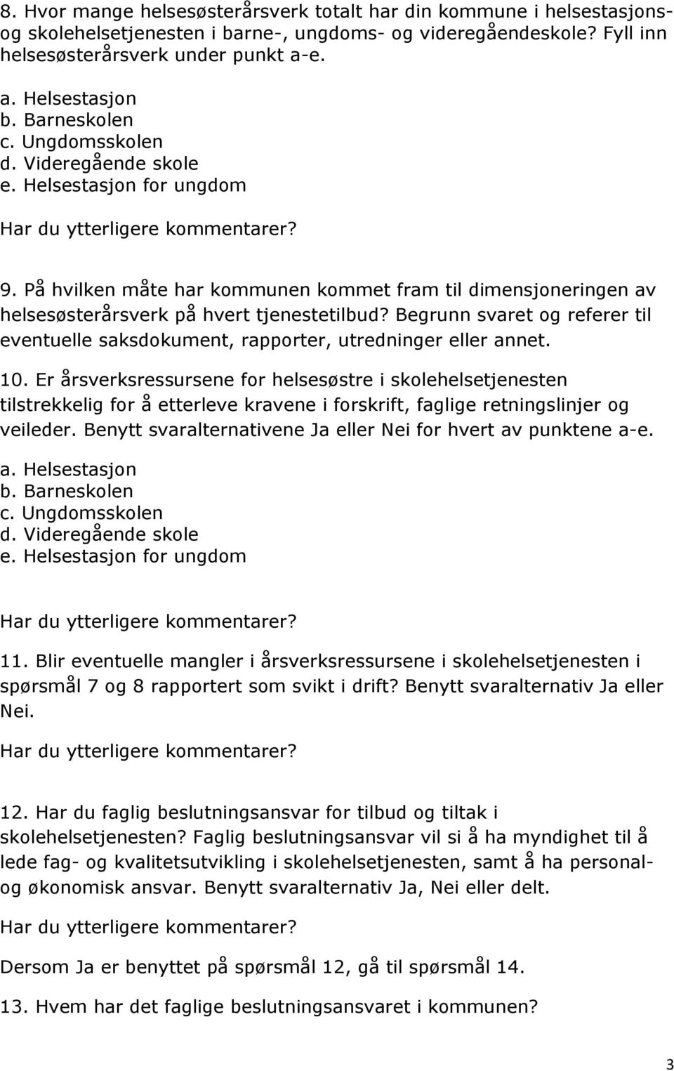 Begrunn svaret og referer til eventuelle saksdokument, rapporter, utredninger eller annet. 10.