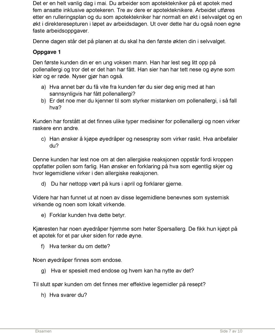 Ut over dette har du også noen egne faste arbeidsoppgaver. Denne dagen står det på planen at du skal ha den første økten din i selvvalget. Oppgave 1 Den første kunden din er en ung voksen mann.