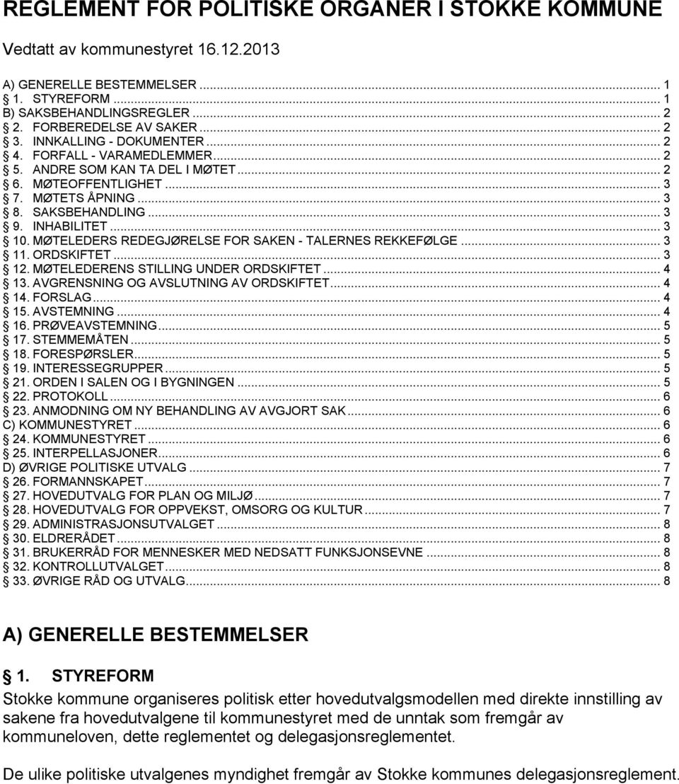 MØTELEDERS REDEGJØRELSE FOR SAKEN - TALERNES REKKEFØLGE... 3 11. ORDSKIFTET... 3 12. MØTELEDERENS STILLING UNDER ORDSKIFTET... 4 13. AVGRENSNING OG AVSLUTNING AV ORDSKIFTET... 4 14. FORSLAG... 4 15.