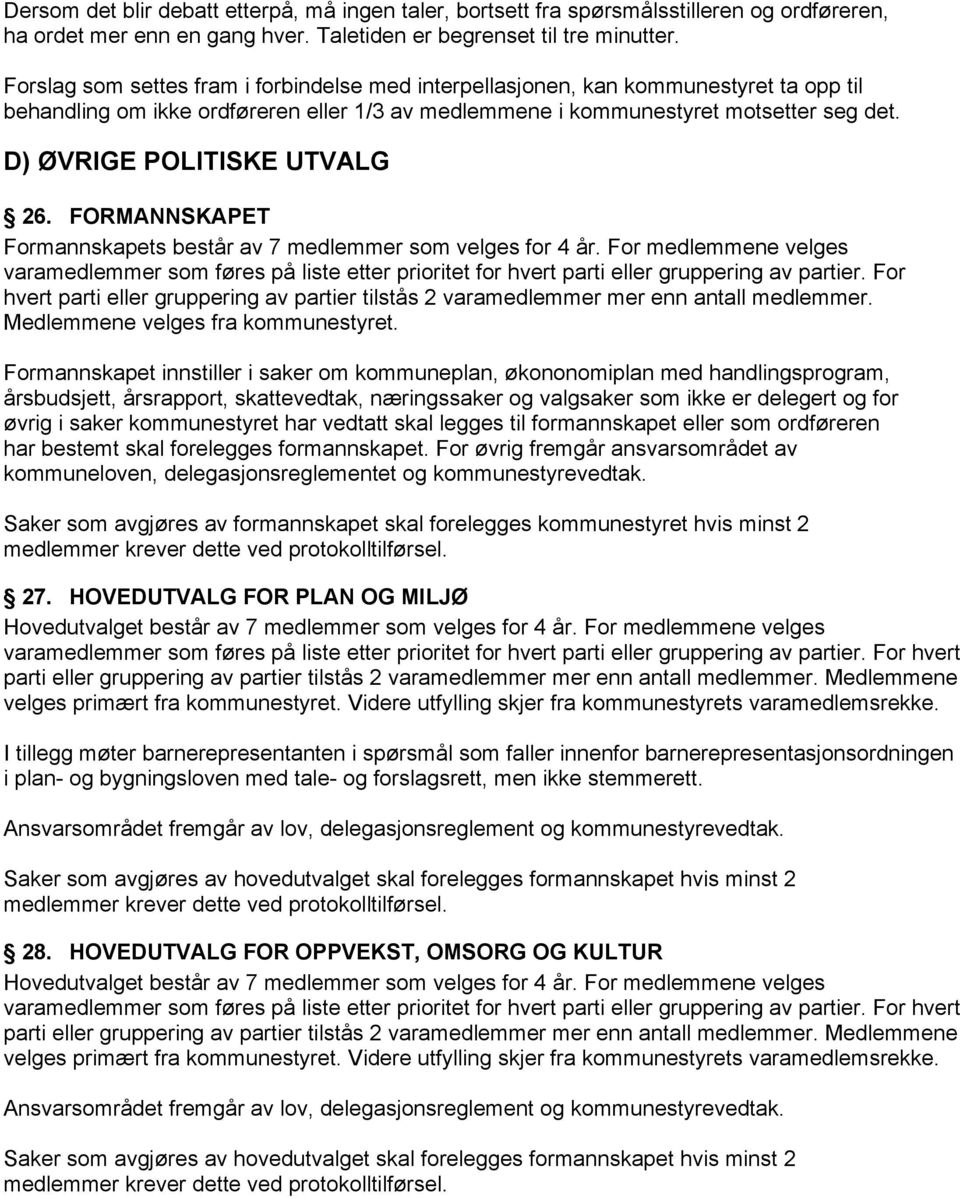 D) ØVRIGE POLITISKE UTVALG 26. FORMANNSKAPET Formannskapets består av 7 medlemmer som velges for 4 år.