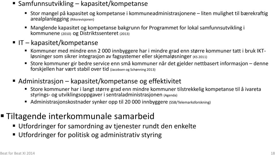 større kommuner tatt i bruk IKTløsninger som sikrer integrasjon av fagsystemer eller skjemaløsninger (KS 2011) Store kommuner gir bedre service enn små kommuner når det gjelder nettbasert informasjon