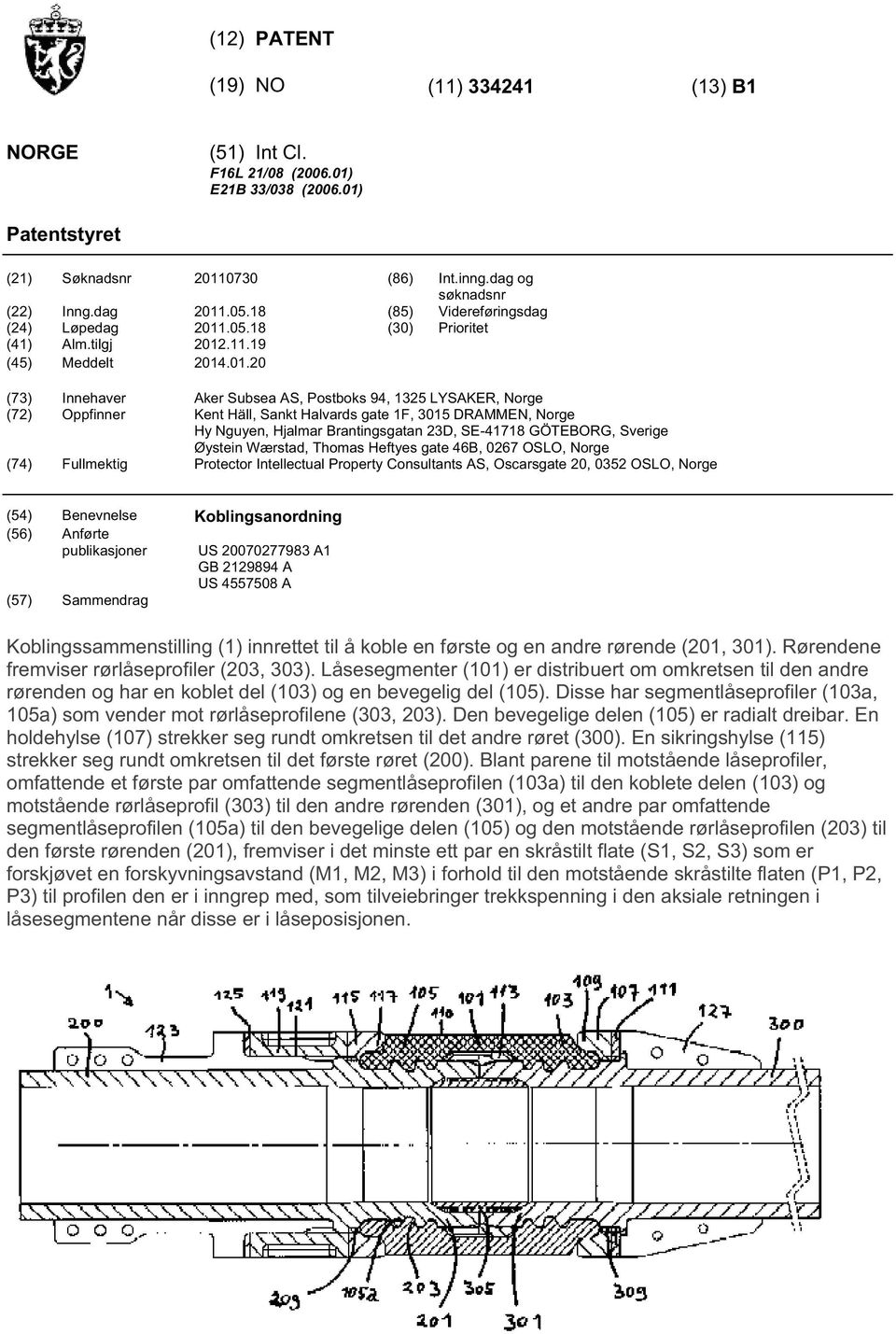 (73) Innehaver Aker Subsea AS, Postboks 94, 132 LYSAKER, Norge (72) Oppfinner Kent Häll, Sankt Halvards gate 1F, DRAMMEN, Norge Hy Nguyen, Hjalmar Brantingsgatan 23D, SE-41718 GÖTEBORG, Sverige