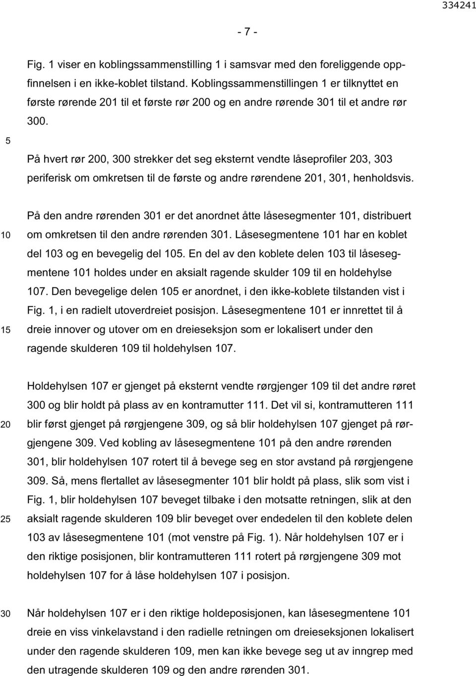 På hvert rør 0, 0 strekker det seg eksternt vendte låseprofiler 3, 3 periferisk om omkretsen til de første og andre rørendene 1, 1, henholdsvis.