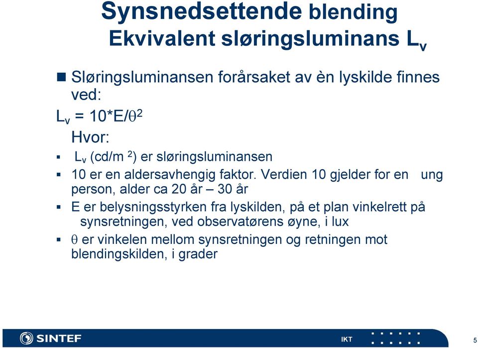 Verdien 10 gjelder for en ung person, alder ca 20 år 30 år E er belysningsstyrken fra lyskilden, på et plan