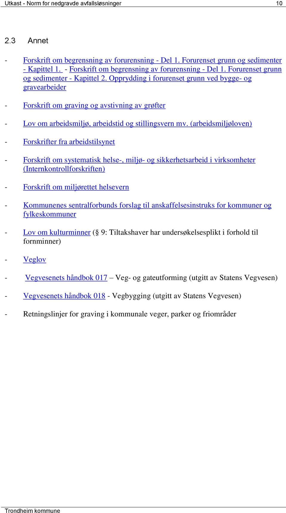 Opprydding i forurenset grunn ved bygge- og gravearbeider - Forskrift om graving og avstivning av grøfter - Lov om arbeidsmiljø, arbeidstid og stillingsvern mv.