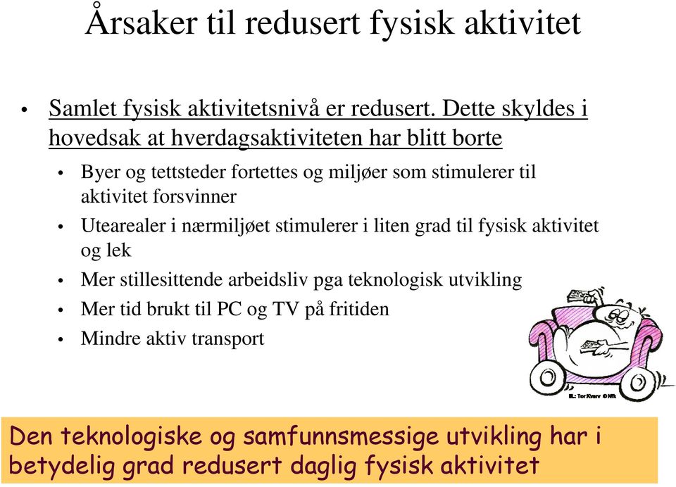 aktivitet forsvinner Utearealer i nærmiljøet stimulerer i liten grad til fysisk aktivitet og lek Mer stillesittende arbeidsliv